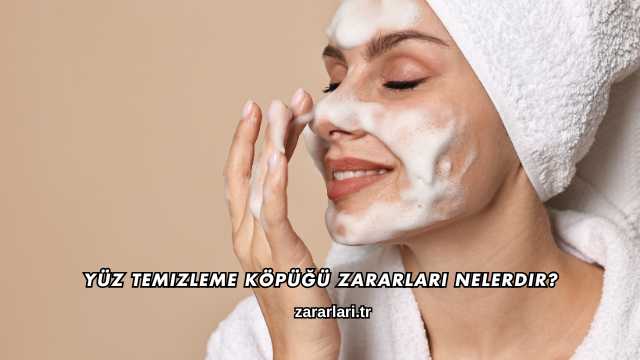 Yüz Temizleme Köpüğü Zararları Nelerdir?