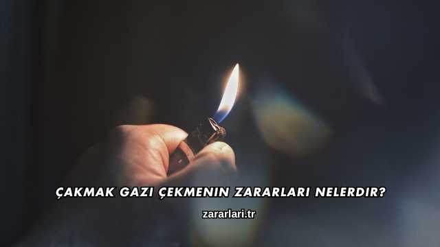 Çakmak Gazı Çekmenin Zararları Nelerdir?
