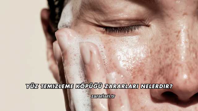 Yüz Temizleme Köpüğü Zararları Nelerdir?