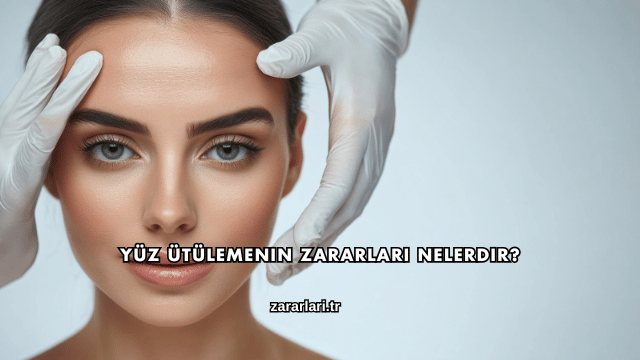 Yüz Ütülemenin Zararları Nelerdir?