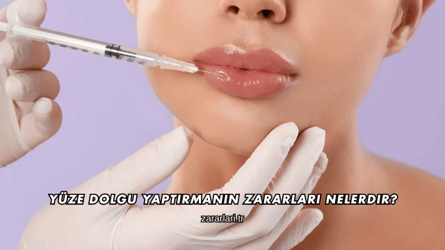 Yüze Dolgu Yaptırmanın Zararları Nelerdir?