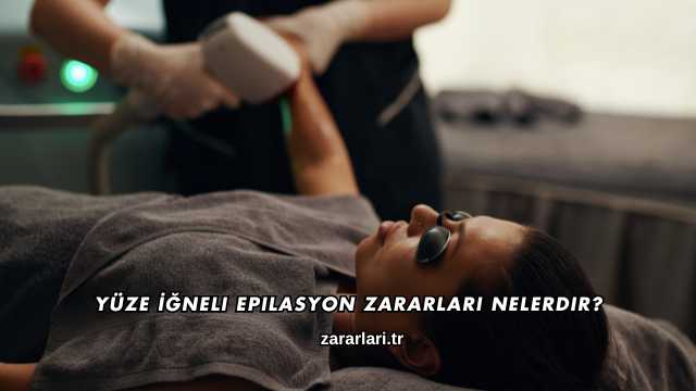 Yüze İğneli Epilasyon Zararları Nelerdir?