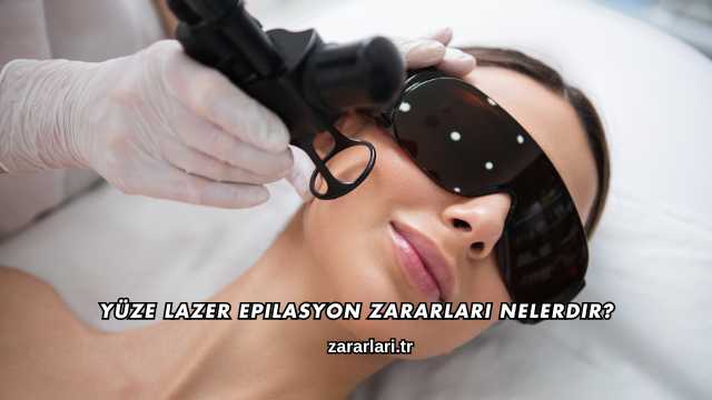 Yüze Lazer Epilasyon Zararları Nelerdir?