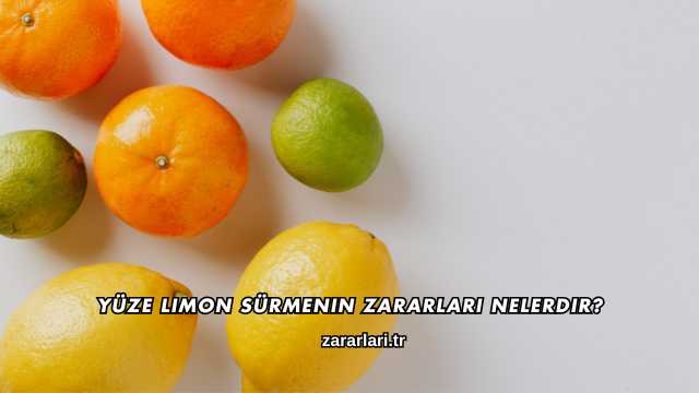Yüze Limon Sürmenin Zararları Nelerdir?