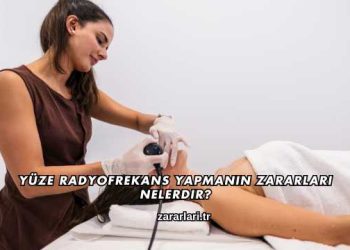 Yüze Radyofrekans Yapmanın Zararları Nelerdir?
