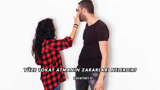 Yüze Tokat Atmanın Zararları Nelerdir?