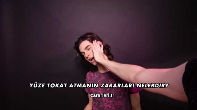 Yüze Tokat Atmanın Zararları Nelerdir?