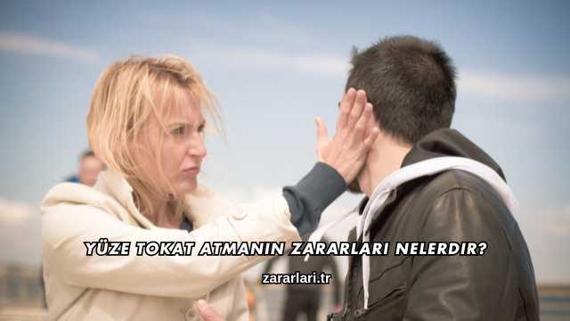 Yüze Tokat Atmanın Zararları Nelerdir?