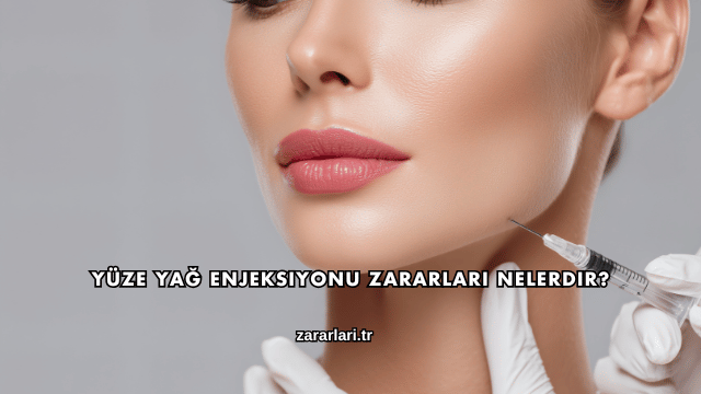 Yüze Yağ Enjeksiyonu Zararları Nelerdir?