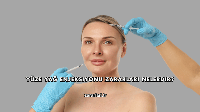 Yüze Yağ Enjeksiyonu Zararları Nelerdir?