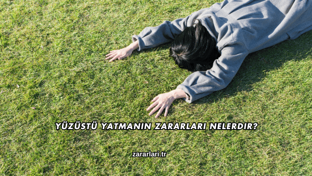 Yüzüstü Yatmanın Zararları Nelerdir?