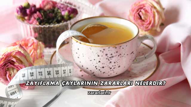 Zayıflama Çaylarının Zararları Nelerdir?