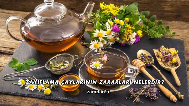 Zayıflama Çaylarının Zararları Nelerdir?