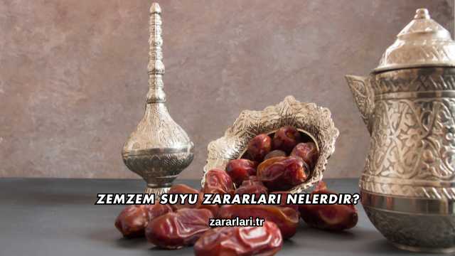 Zemzem Suyu Zararları Nelerdir?