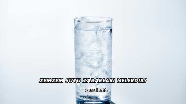 Zemzem Suyu Zararları Nelerdir?