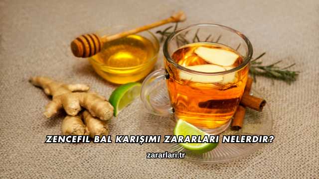 Zencefil Bal Karışımı Zararları Nelerdir?