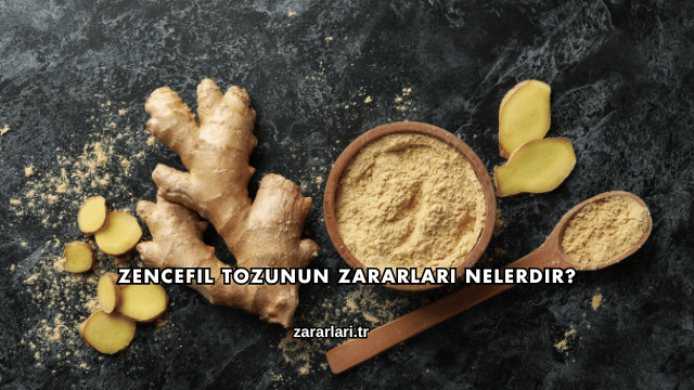 Zencefil Tozunun Zararları Nelerdir?