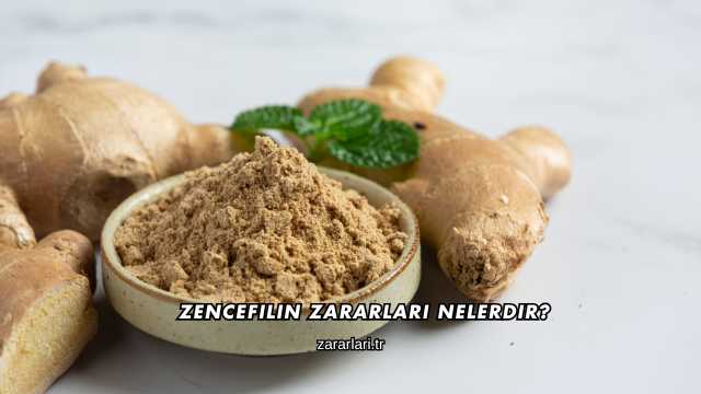 Zencefilin Zararları Nelerdir?