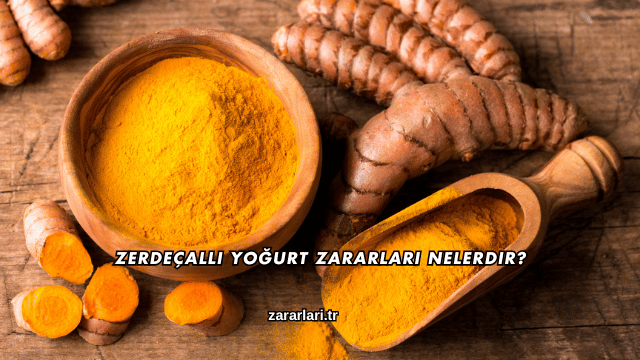Zerdeçallı Yoğurt Zararları Nelerdir?