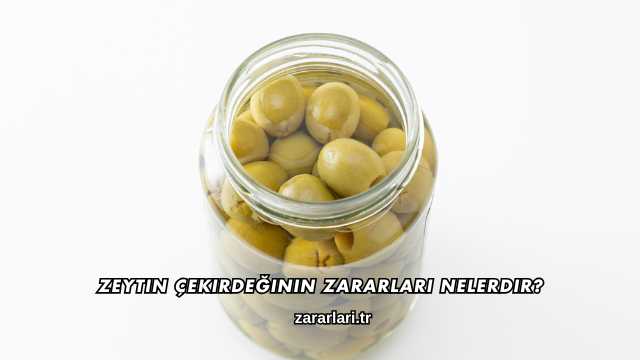 Zeytin Çekirdeğinin Zararları Nelerdir?