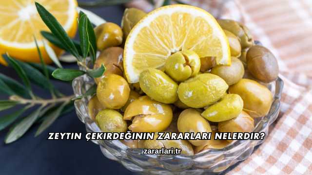 Zeytin Çekirdeğinin Zararları Nelerdir?