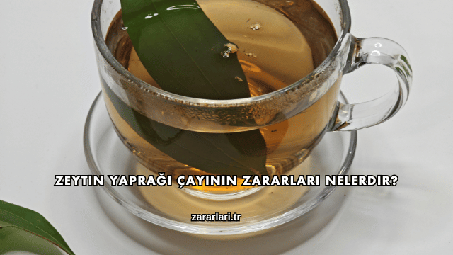Zeytin Yaprağı Çayının Zararları Nelerdir?