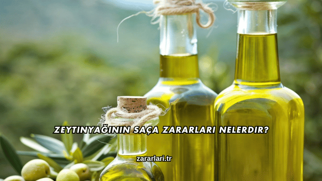 Zeytinyağının Saça Zararları Nelerdir?