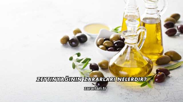 Zeytinyağının Zararları Nelerdir