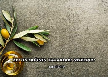 Zeytinyağının Zararları Nelerdir