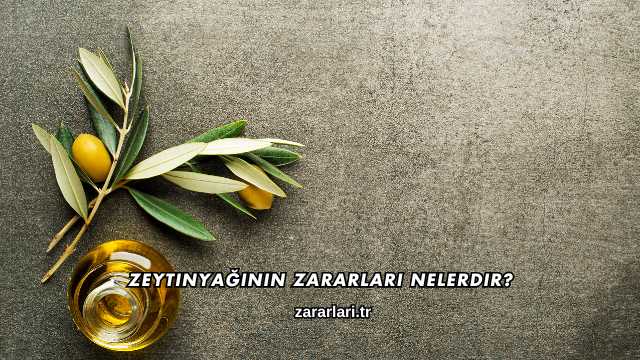 Zeytinyağının Zararları Nelerdir