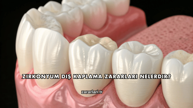 Zirkonyum Diş Kaplama Zararları Nelerdir?