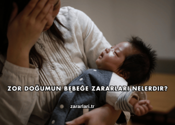 Zor Doğumun Bebeğe Zararları Nelerdir?