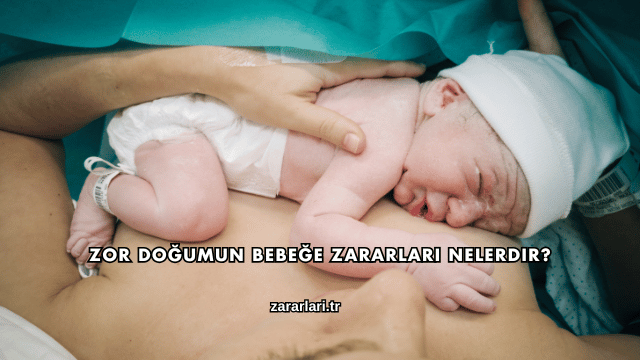 Zor Doğumun Bebeğe Zararları Nelerdir?