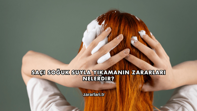 Saçı Soğuk Suyla Yıkamanın Zararları Nelerdir?